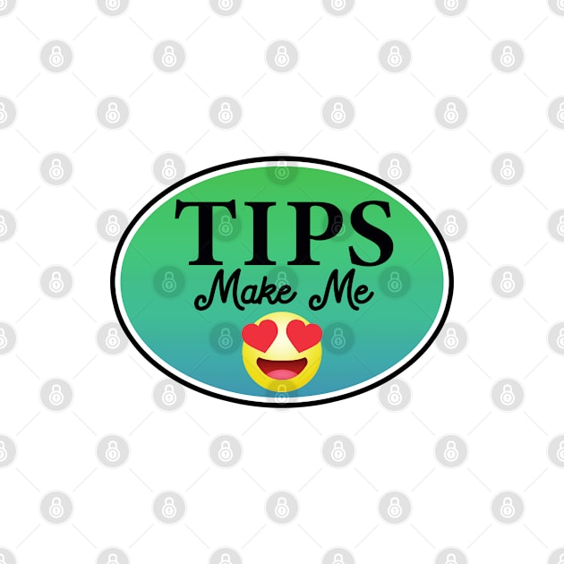 Tips Make Me Happy Tip Bar Coffee Restaurant Happy by DD2019