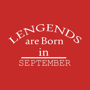 Legends are born in september gift T-Shirt