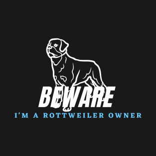 Warning of a Rottweiler Owner T-Shirt