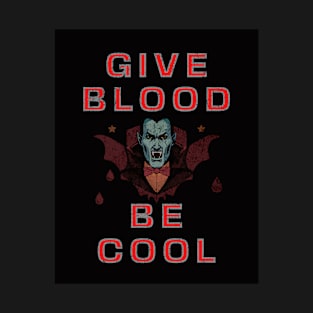 Be Cool Give Blood T-Shirt