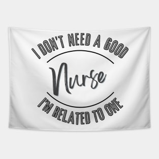 I don't need a good Nurse I'm related to one Tapestry