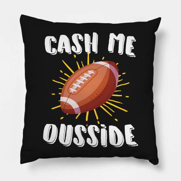 Cash Me Ousside Football Pillow by Eugenex