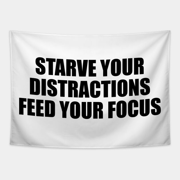 starve your distractions feed your focus Tapestry by BL4CK&WH1TE 