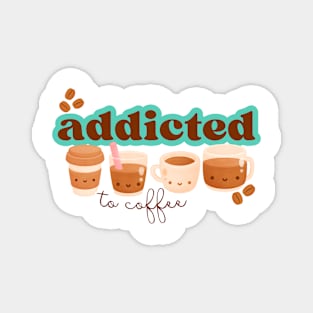 Addicted to coffee Magnet