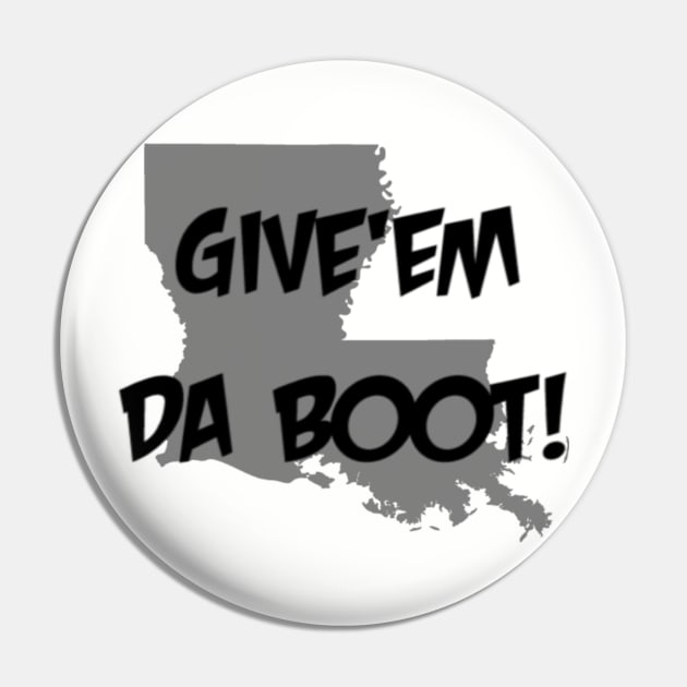 Give'em Da Boot Pin by yallcatchinunlimited