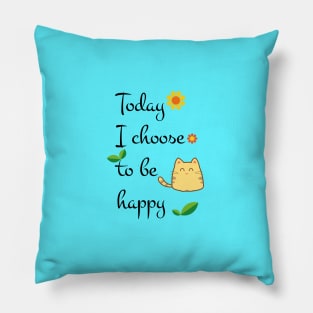 Today I choose to be happy Pillow