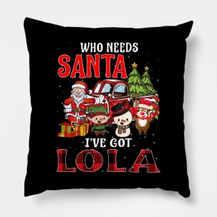 Who Needs Santa Ive Got Lola Funny Matching Family Christmas Gift Pillow