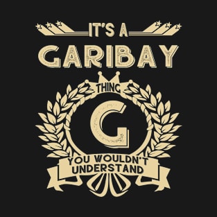 Garibay Name - It Is A Garibay Thing You Wouldn't Understand T-Shirt