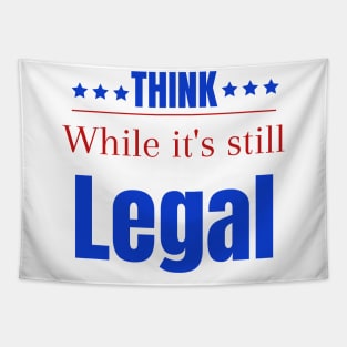 Think while its still legal Tapestry