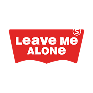 Leave Me Alone T-Shirt
