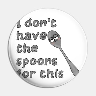 Don't have the spoons Pin