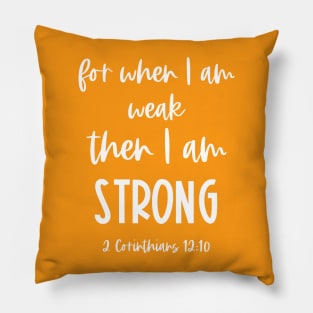 Christian Bible Verse: When I am weak, then I am strong (white text) Pillow