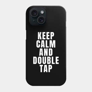 Keep Calm And Double Tap Phone Case