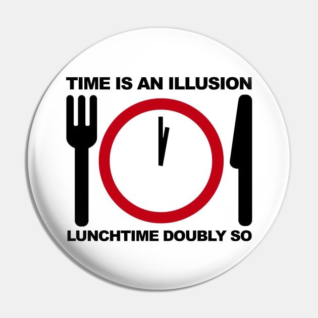 Time is an Illusion, Lunchtime Doubly So Pin by Meta Cortex