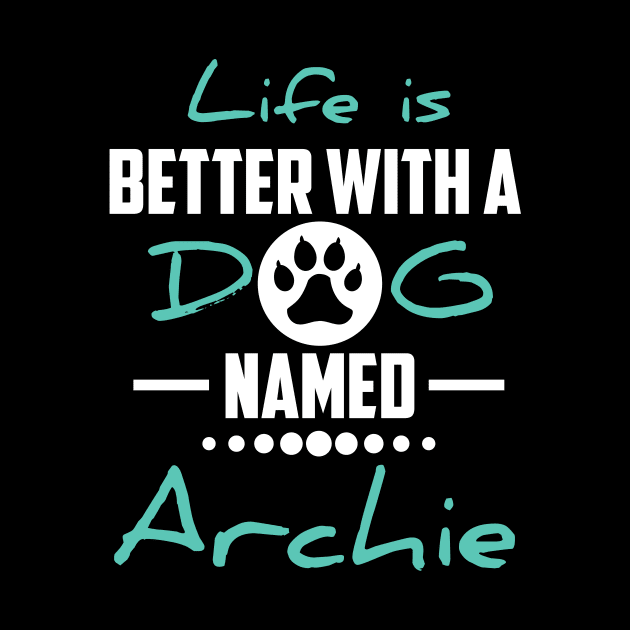 Life Is Better With A Dog Named Archie by younes.zahrane