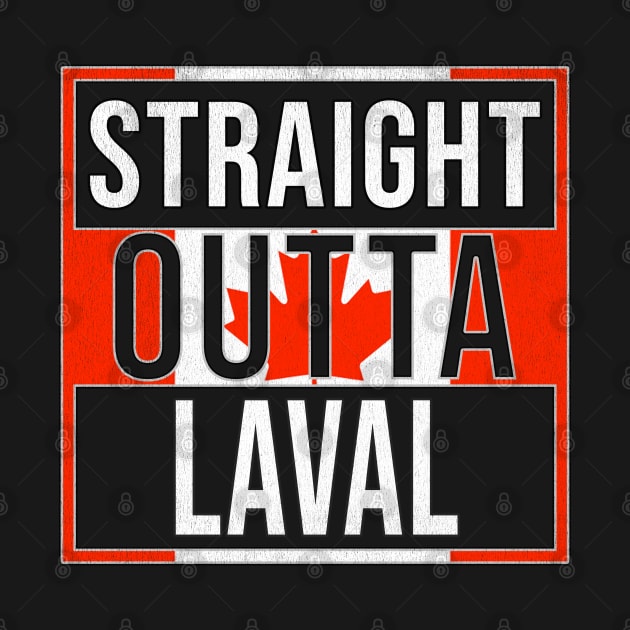 Straight Outta Laval - Gift for Canadian From Laval Quebec by Country Flags