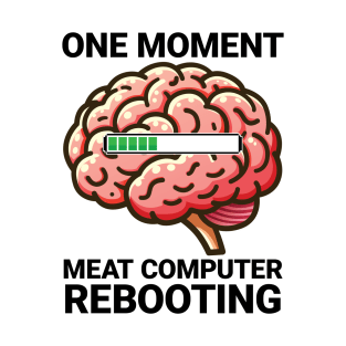 Meat Computer Rebooting - Funny Brain Loading T-Shirt