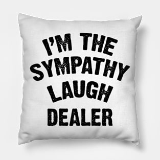 I'm The Sympathy Laugh Dealer v2 Pillow