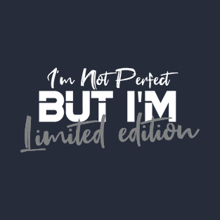 I'm Not Perfect But I'm Limited Edition T-Shirt