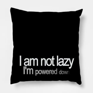 I'm not lazy, I'm powered down Pillow