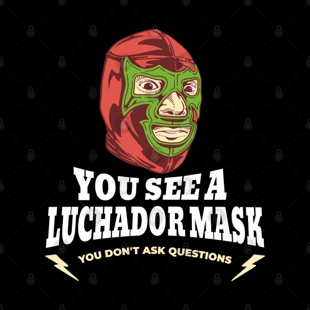 You see a Luchador mask, you don't ask questions by BodinStreet