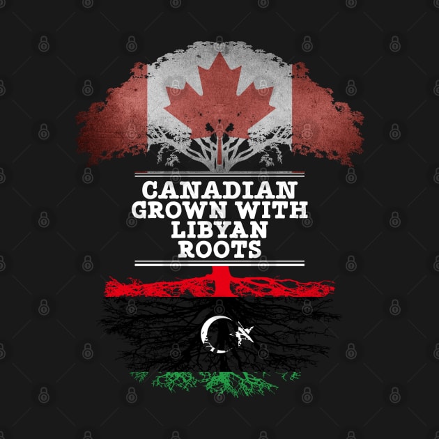 Canadian Grown With Libyan Roots - Gift for Libyan With Roots From Libya by Country Flags