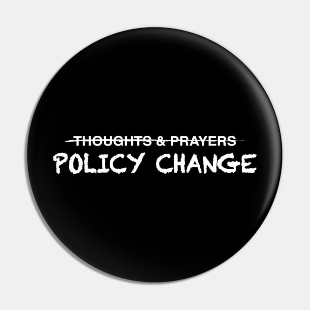 Policy Change, Not Just Thoughts and Prayers Pin by Gregorous Design