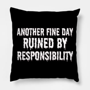 Another Fine Day Ruined by Responsibility T Shirt Funny Adulting Tee Pillow