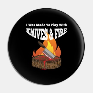 I was made to Play with Knives and Fire BBQ Grill  Chef Pin