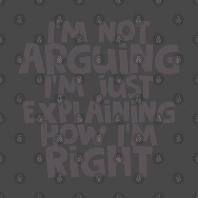 I'm Not Arguing... by CauseForTees