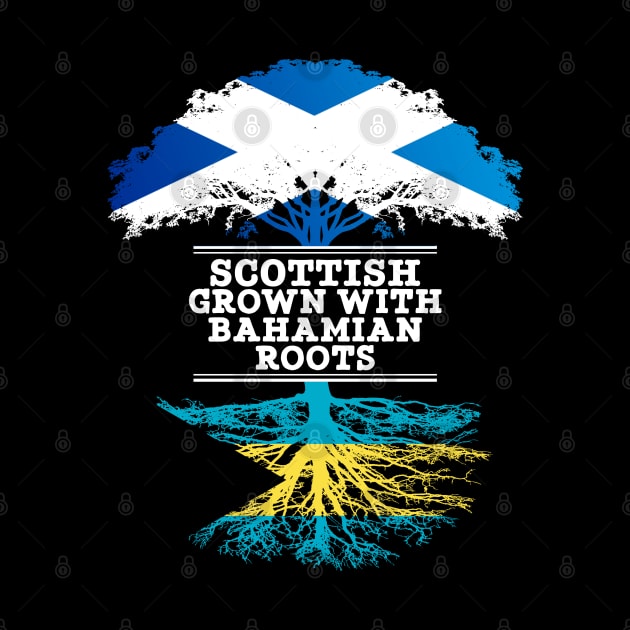 Scottish Grown With Bahamian Roots - Gift for Bahamian With Roots From Bahamas by Country Flags