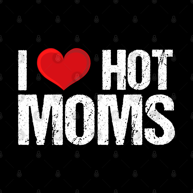I Love Hot Moms by potch94