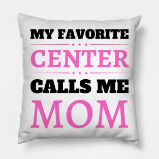 My Favorite Center Calls Me Mom Pillow