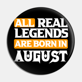 All Real Legends Are Born In August Pin