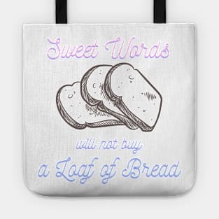 wisdom quote design, sweet words will not buy a loaf of bread Tote