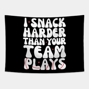 I snack harder than your team plays Tapestry