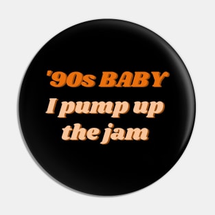 90s Baby I Pump Up The Jam Pin