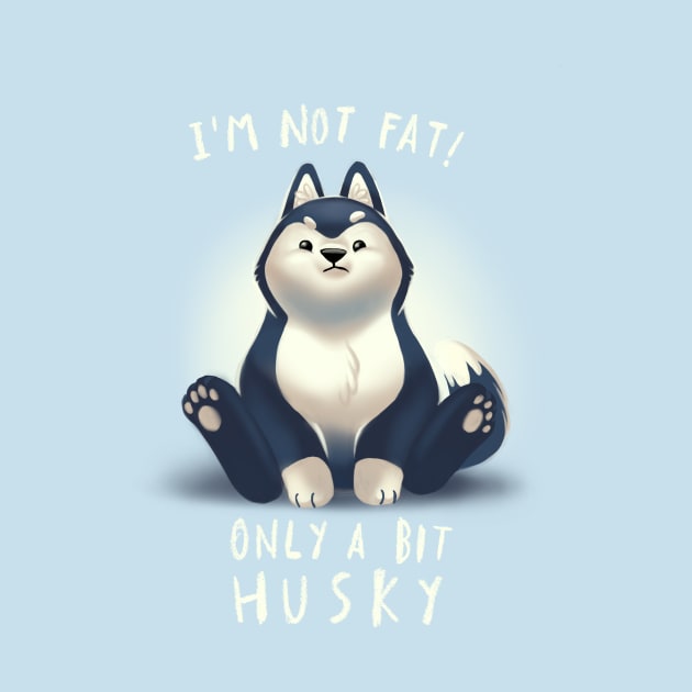 Cute Husky Dog Pun - Chubby Fluffy Animal - I am not fat by BlancaVidal