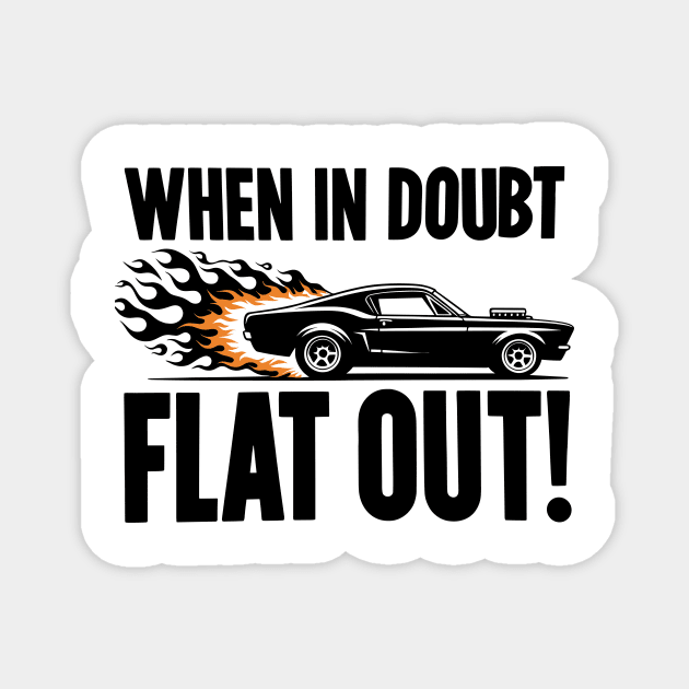 When In Doubt Flat Out! Magnet by Frank Ring