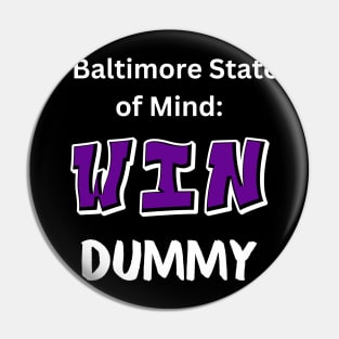 BALTIMORE STATE OF MIND: WIN DUMMY Pin