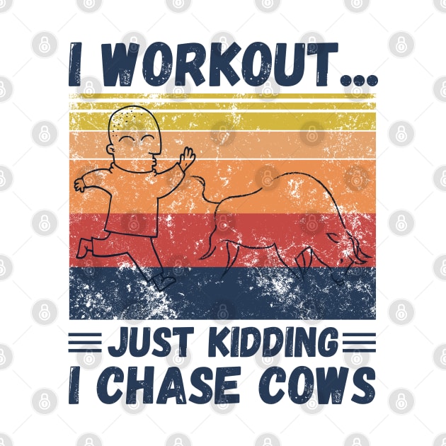 I workout... just kidding I chase cows by JustBeSatisfied