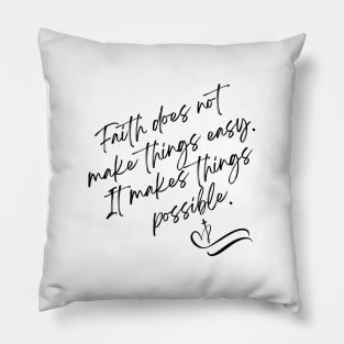 Faith does not make things easy It makes things possible Pillow