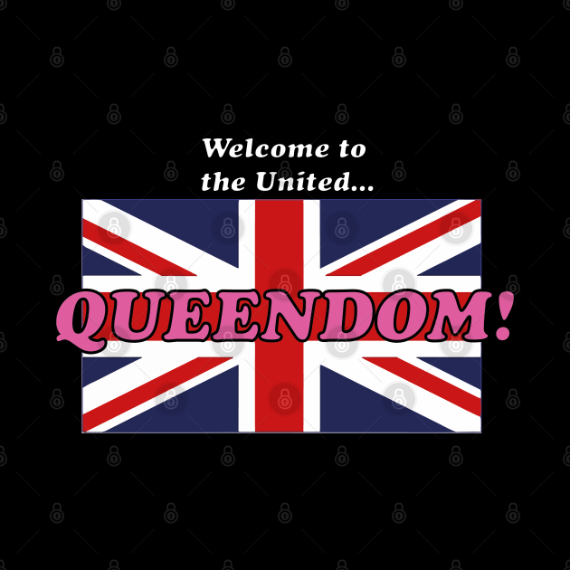 Welcome to the United Queendom by dflynndesigns