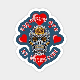 Flower are my Valentine | Halloween Valentine's Day | Anti Valentine Magnet