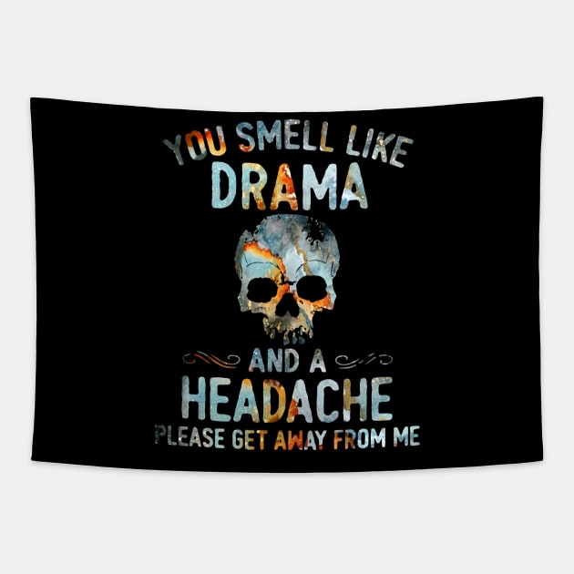 Skull You Smell Like Drama And A Headache Please Get Away From Me Shirt Tapestry by Alana Clothing