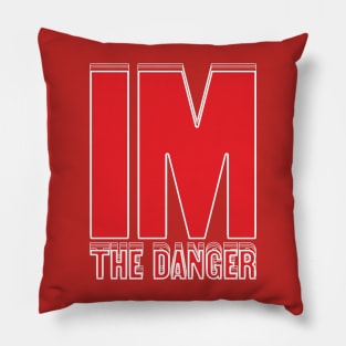 Im the danger Pillow