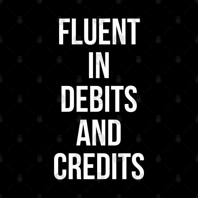 Fluent In Debits And Credits by evokearo