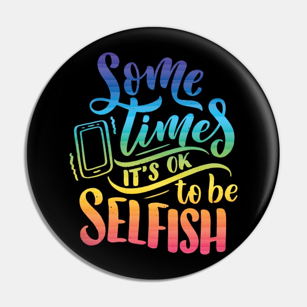 Some times it's ok to be selfish - Motivational quote Pin by Teefold