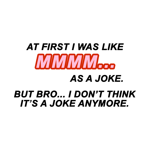 At first I was like MMMM... as a joke. But bro... I don't think it's a joke anymore | TIKTOK TREND | MEME by maria-smile