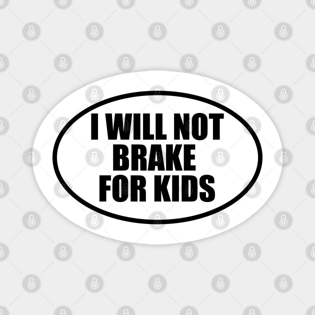 I Will Not Brake for Kids Bumper Magnet by Zakzouk-store